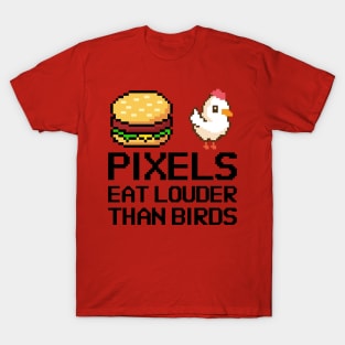 Pixels eat louder than words T-Shirt